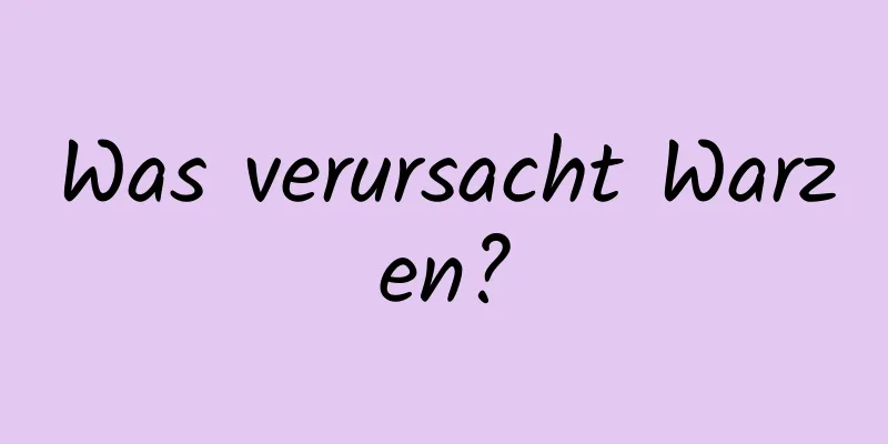 Was verursacht Warzen?