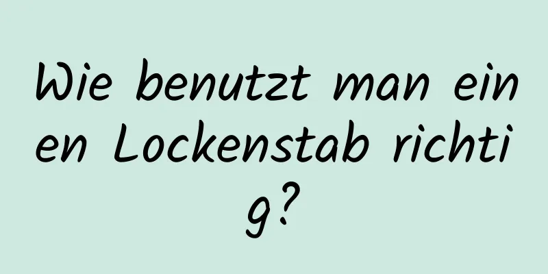 Wie benutzt man einen Lockenstab richtig?