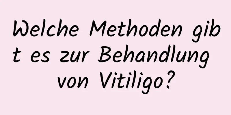 Welche Methoden gibt es zur Behandlung von Vitiligo?