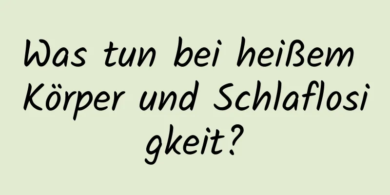 Was tun bei heißem Körper und Schlaflosigkeit?