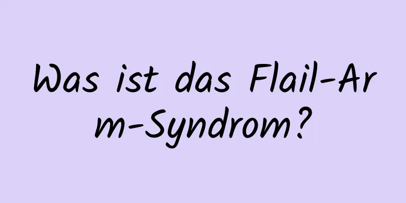 Was ist das Flail-Arm-Syndrom?