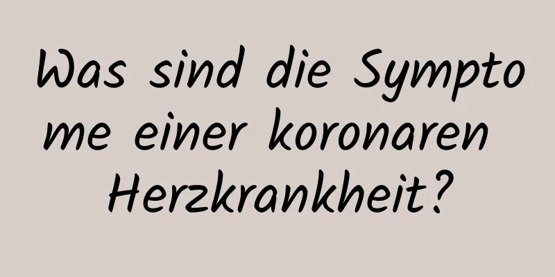 Was sind die Symptome einer koronaren Herzkrankheit?