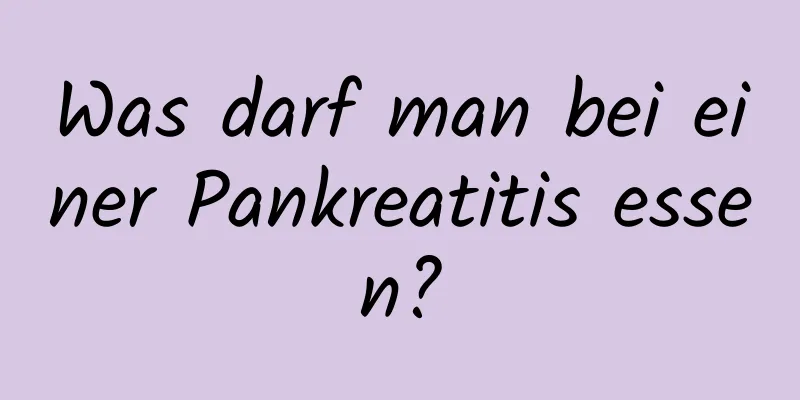 Was darf man bei einer Pankreatitis essen?