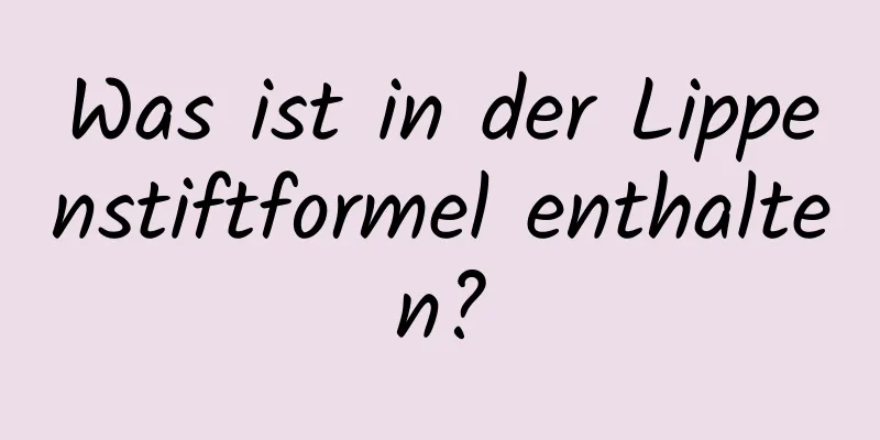 Was ist in der Lippenstiftformel enthalten?