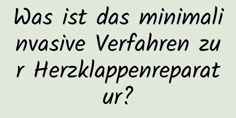 Was ist das minimalinvasive Verfahren zur Herzklappenreparatur?