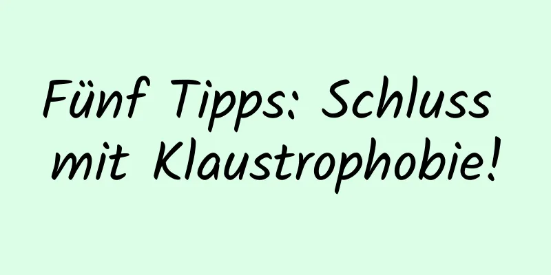 Fünf Tipps: Schluss mit Klaustrophobie!