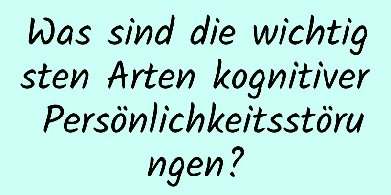 Was sind die wichtigsten Arten kognitiver Persönlichkeitsstörungen?