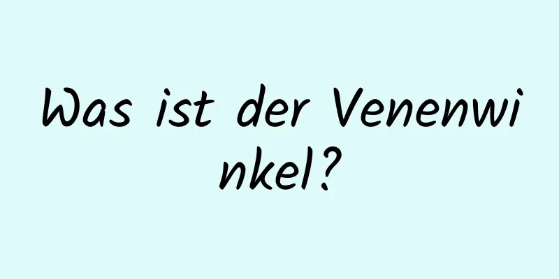 Was ist der Venenwinkel?