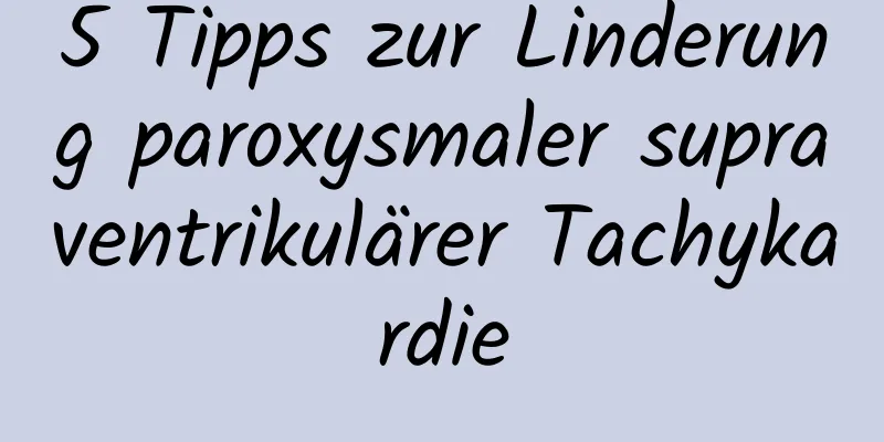 5 Tipps zur Linderung paroxysmaler supraventrikulärer Tachykardie