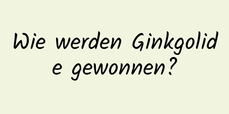 Wie werden Ginkgolide gewonnen?
