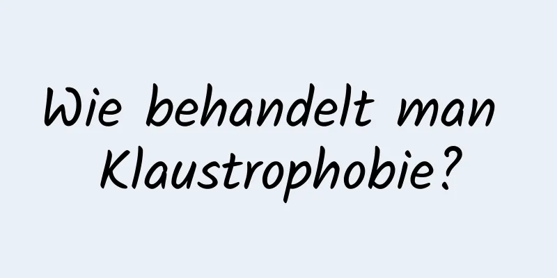 Wie behandelt man Klaustrophobie?