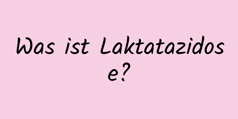 Was ist Laktatazidose?