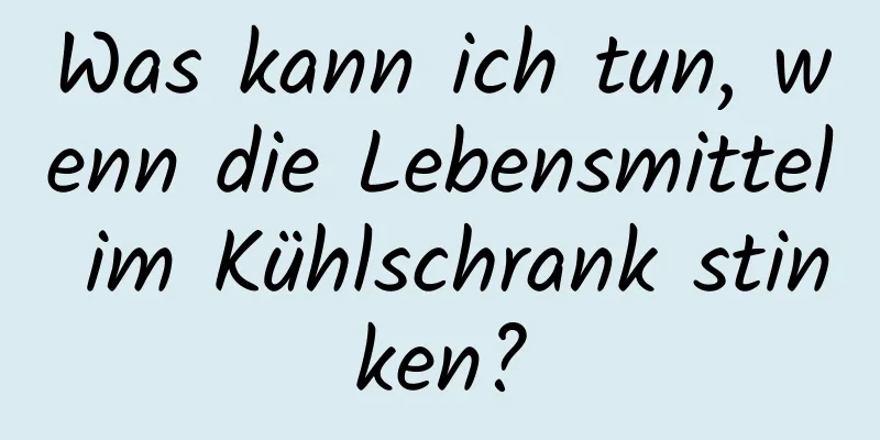 Was kann ich tun, wenn die Lebensmittel im Kühlschrank stinken?