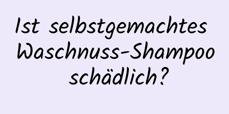 Ist selbstgemachtes Waschnuss-Shampoo schädlich?