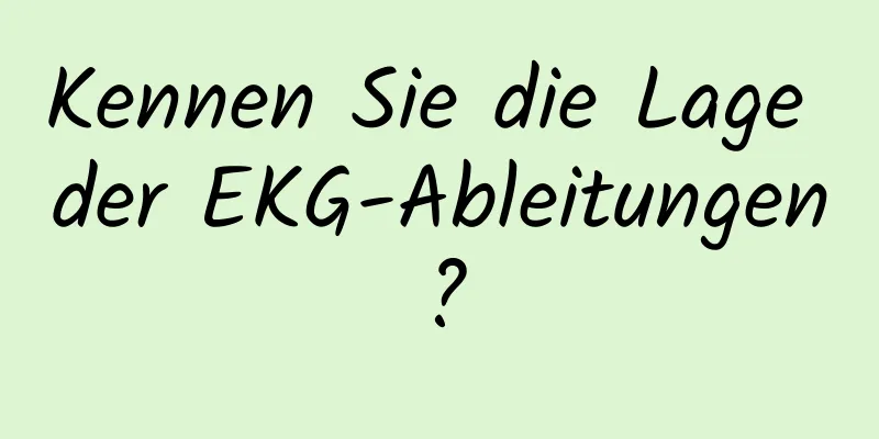Kennen Sie die Lage der EKG-Ableitungen?