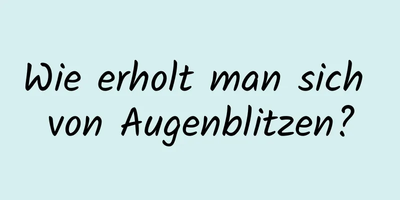 Wie erholt man sich von Augenblitzen?