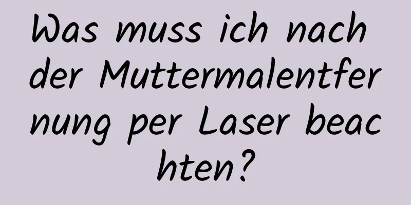 Was muss ich nach der Muttermalentfernung per Laser beachten?