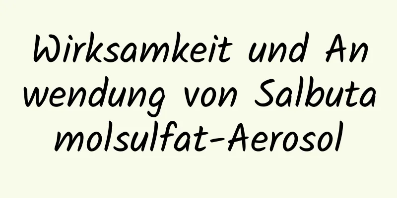 Wirksamkeit und Anwendung von Salbutamolsulfat-Aerosol