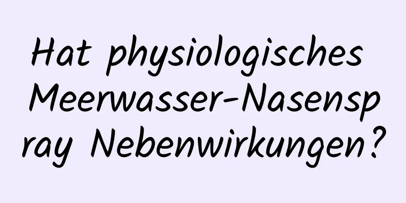 Hat physiologisches Meerwasser-Nasenspray Nebenwirkungen?