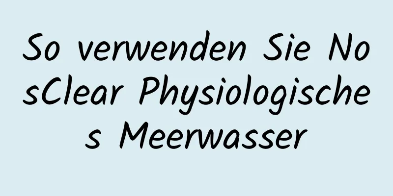 So verwenden Sie NosClear Physiologisches Meerwasser