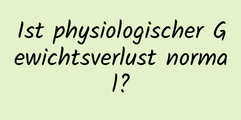 Ist physiologischer Gewichtsverlust normal?