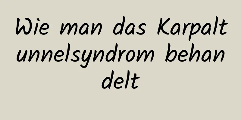 Wie man das Karpaltunnelsyndrom behandelt