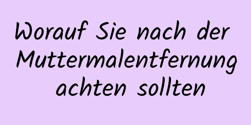Worauf Sie nach der Muttermalentfernung achten sollten