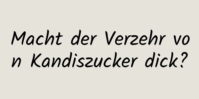 Macht der Verzehr von Kandiszucker dick?