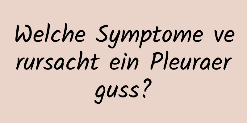 Welche Symptome verursacht ein Pleuraerguss?