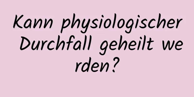 Kann physiologischer Durchfall geheilt werden?