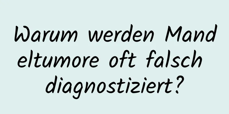 Warum werden Mandeltumore oft falsch diagnostiziert?
