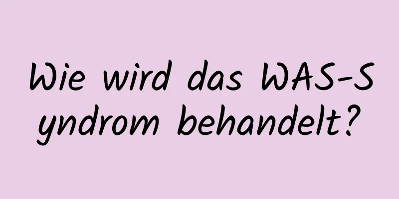 Wie wird das WAS-Syndrom behandelt?