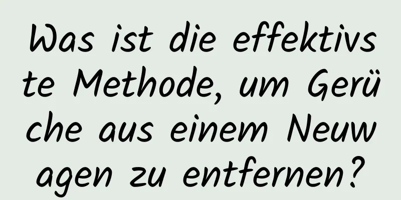 Was ist die effektivste Methode, um Gerüche aus einem Neuwagen zu entfernen?