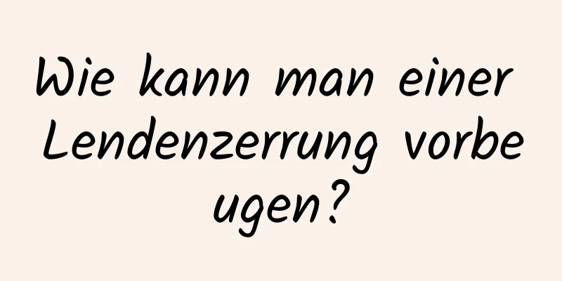 Wie kann man einer Lendenzerrung vorbeugen?