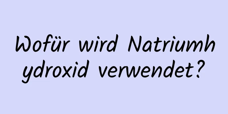 Wofür wird Natriumhydroxid verwendet?