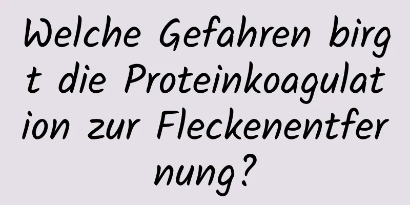 Welche Gefahren birgt die Proteinkoagulation zur Fleckenentfernung?