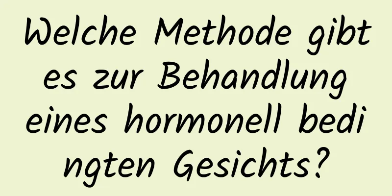 Welche Methode gibt es zur Behandlung eines hormonell bedingten Gesichts?