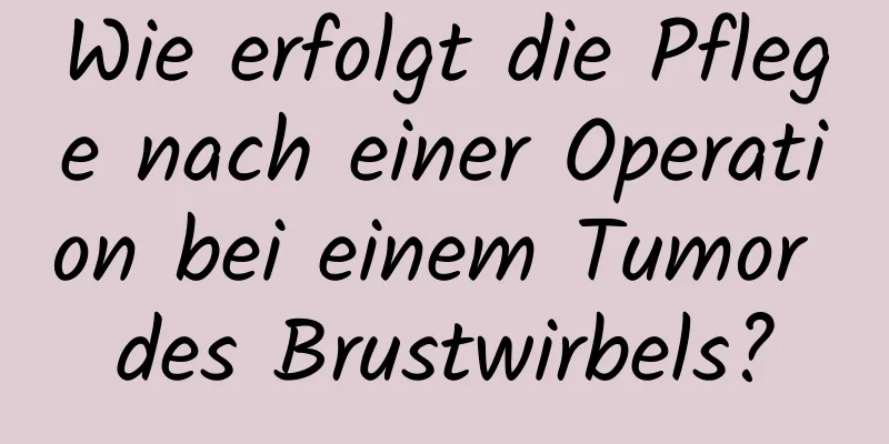 Wie erfolgt die Pflege nach einer Operation bei einem Tumor des Brustwirbels?