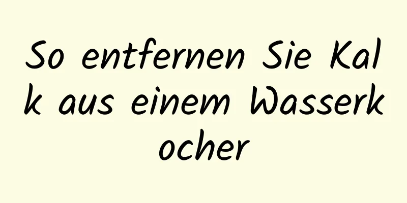 So entfernen Sie Kalk aus einem Wasserkocher
