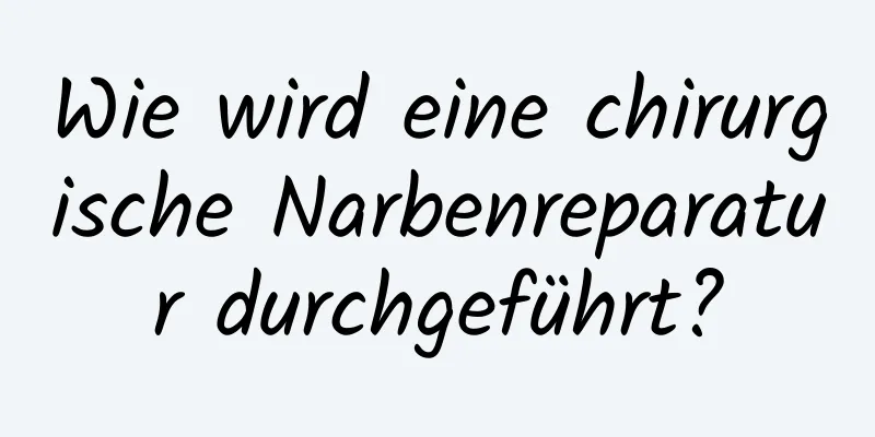 Wie wird eine chirurgische Narbenreparatur durchgeführt?
