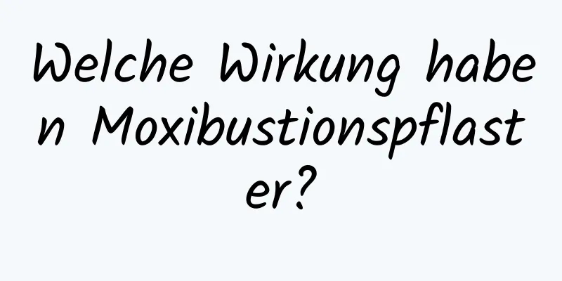 Welche Wirkung haben Moxibustionspflaster?