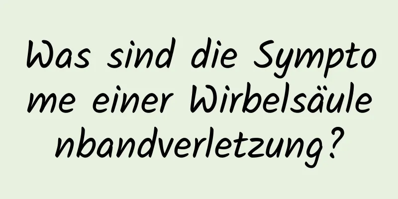 Was sind die Symptome einer Wirbelsäulenbandverletzung?
