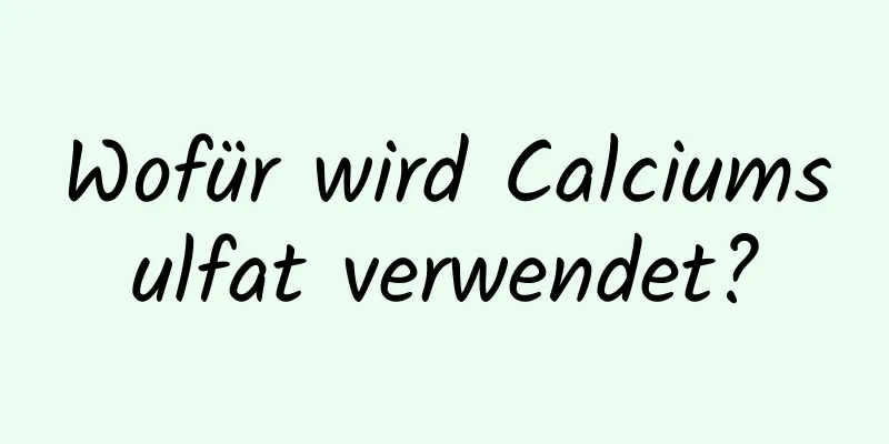 Wofür wird Calciumsulfat verwendet?