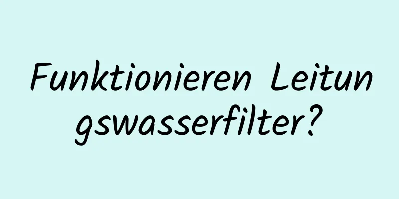 Funktionieren Leitungswasserfilter?