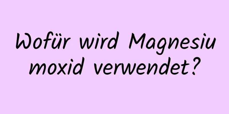 Wofür wird Magnesiumoxid verwendet?
