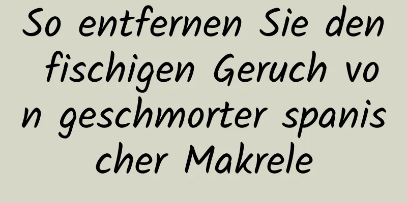 So entfernen Sie den fischigen Geruch von geschmorter spanischer Makrele