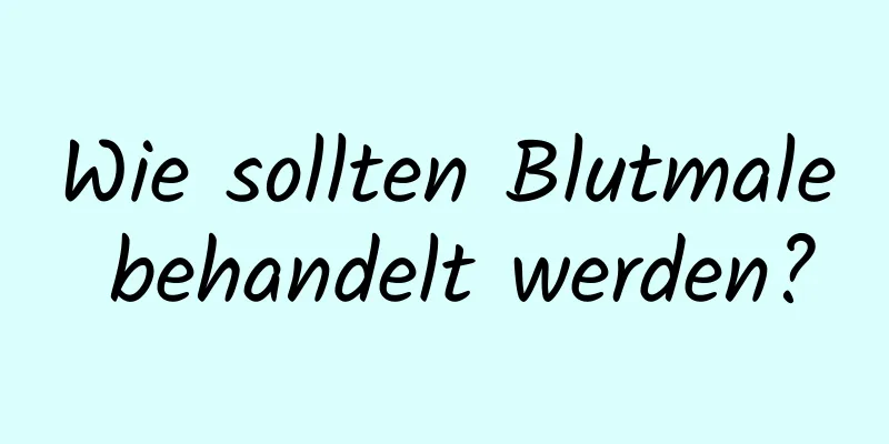 Wie sollten Blutmale behandelt werden?