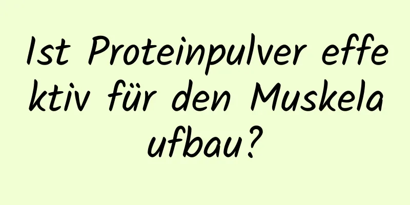 Ist Proteinpulver effektiv für den Muskelaufbau?