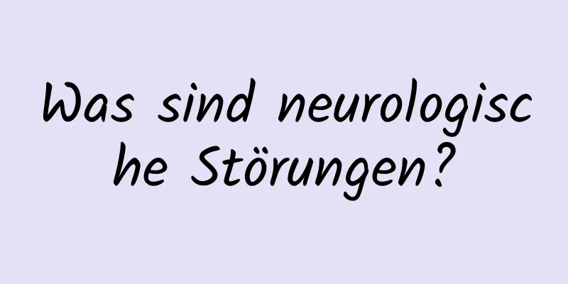 Was sind neurologische Störungen?