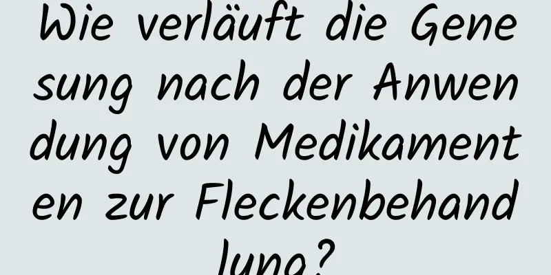 Wie verläuft die Genesung nach der Anwendung von Medikamenten zur Fleckenbehandlung?